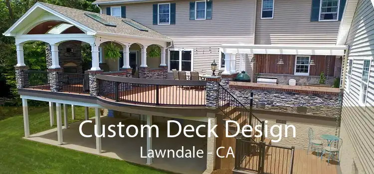 Custom Deck Design Lawndale - CA