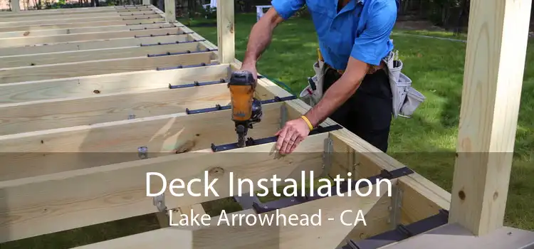 Deck Installation Lake Arrowhead - CA
