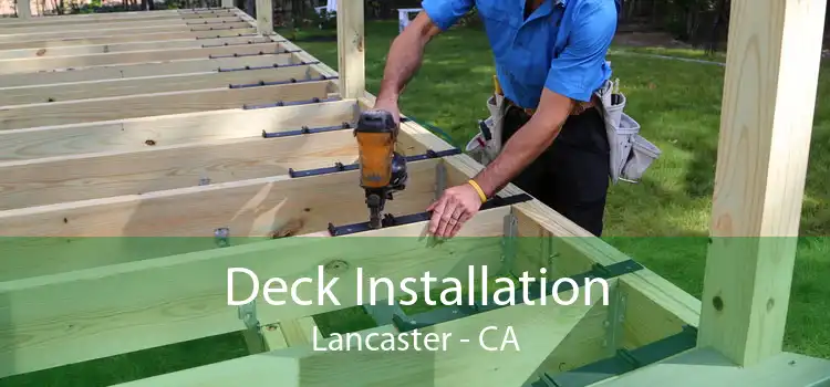 Deck Installation Lancaster - CA