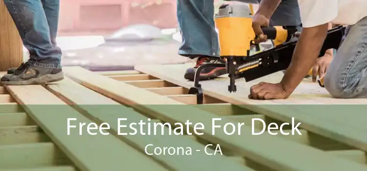 Free Estimate For Deck Corona - CA