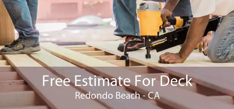 Free Estimate For Deck Redondo Beach - CA