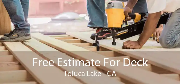 Free Estimate For Deck Toluca Lake - CA