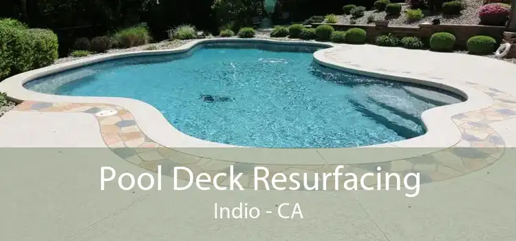 Pool Deck Resurfacing Indio - CA