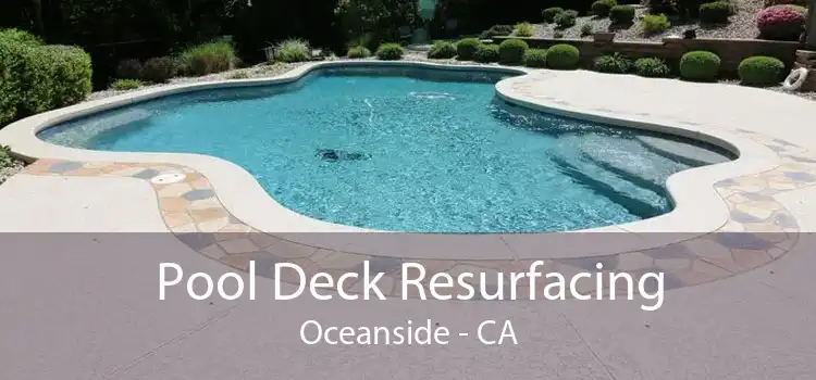 Pool Deck Resurfacing Oceanside - CA