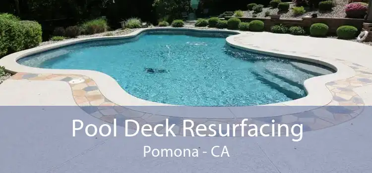 Pool Deck Resurfacing Pomona - CA