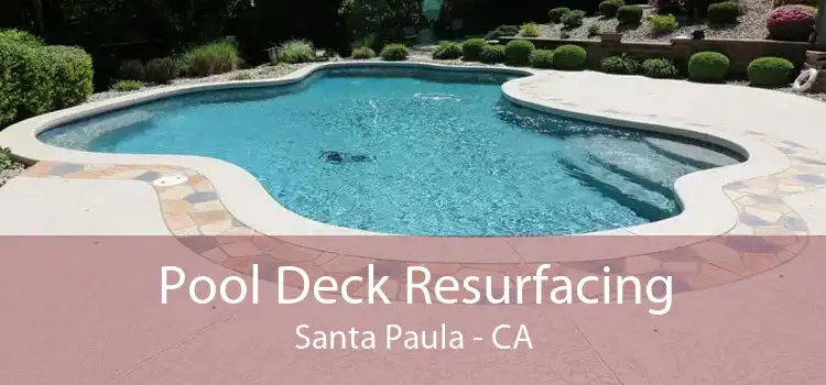 Pool Deck Resurfacing Santa Paula - CA