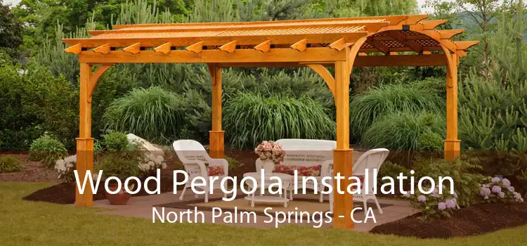 Wood Pergola Installation North Palm Springs - CA