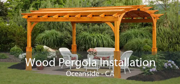 Wood Pergola Installation Oceanside - CA