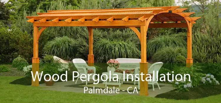 Wood Pergola Installation Palmdale - CA