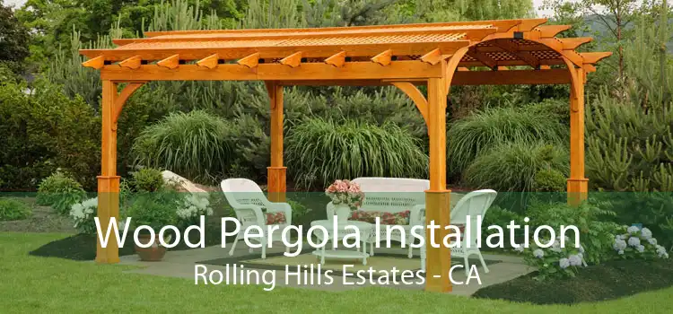 Wood Pergola Installation Rolling Hills Estates - CA