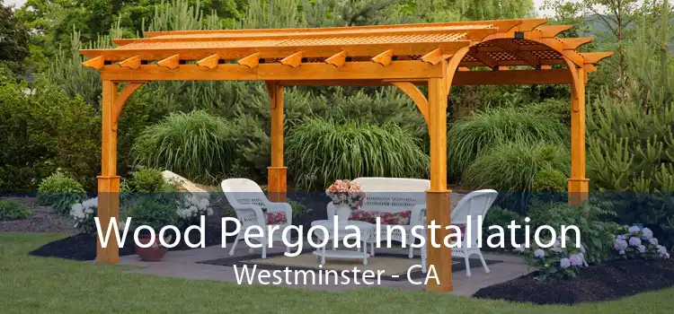 Wood Pergola Installation Westminster - CA